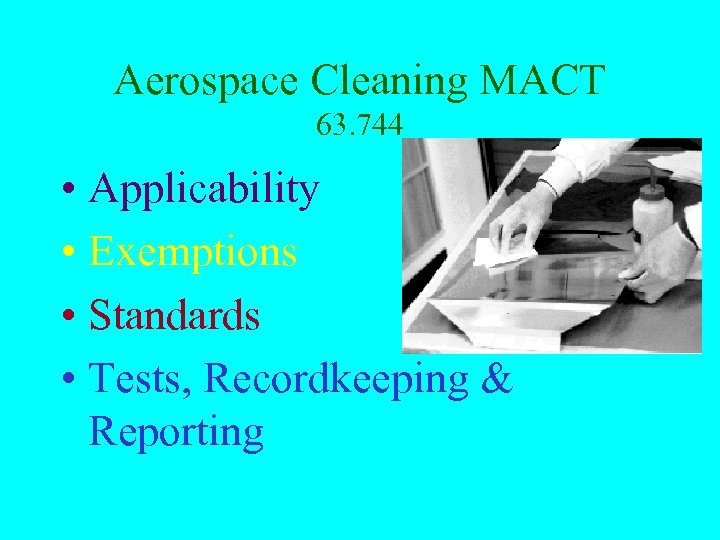 Aerospace Cleaning MACT 63. 744 • Applicability • Exemptions • Standards • Tests, Recordkeeping