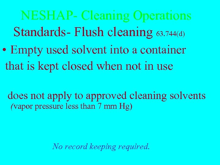 NESHAP- Cleaning Operations Standards- Flush cleaning 63. 744(d) • Empty used solvent into a