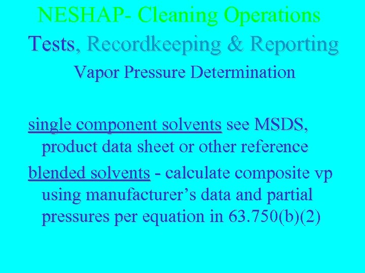 NESHAP- Cleaning Operations Tests, Recordkeeping & Reporting Vapor Pressure Determination single component solvents see