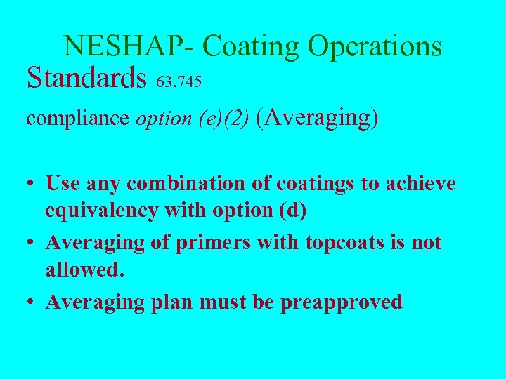 NESHAP- Coating Operations Standards 63. 745 compliance option (e)(2) (Averaging) • Use any combination