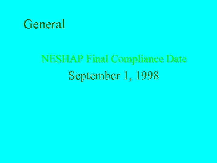 General NESHAP Final Compliance Date September 1, 1998 