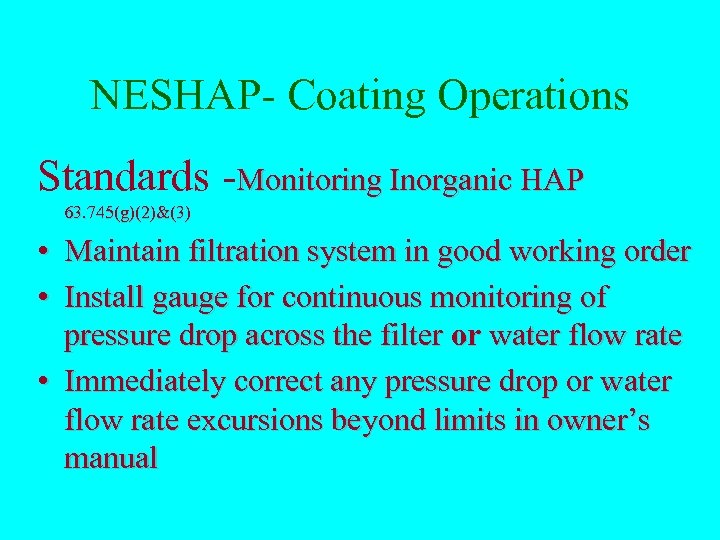 NESHAP- Coating Operations Standards -Monitoring Inorganic HAP 63. 745(g)(2)&(3) • Maintain filtration system in