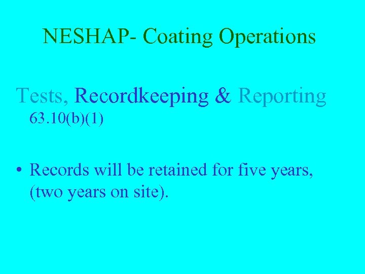 NESHAP- Coating Operations Tests, Recordkeeping & Reporting 63. 10(b)(1) • Records will be retained