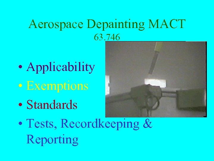 Aerospace Depainting MACT 63. 746 • Applicability • Exemptions • Standards • Tests, Recordkeeping