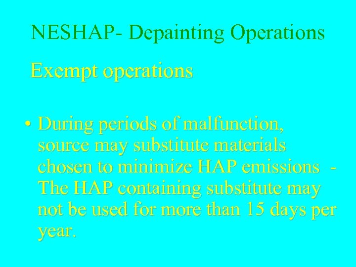 NESHAP- Depainting Operations Exempt operations • During periods of malfunction, source may substitute materials