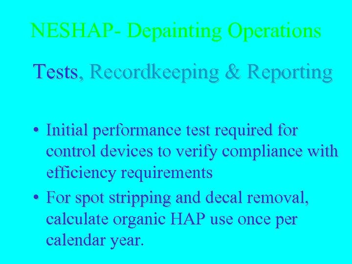 NESHAP- Depainting Operations Tests, Recordkeeping & Reporting • Initial performance test required for control