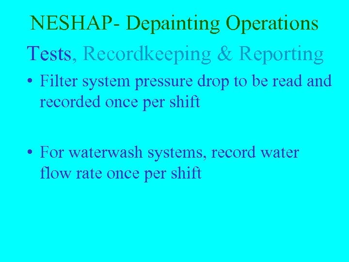 NESHAP- Depainting Operations Tests, Recordkeeping & Reporting • Filter system pressure drop to be