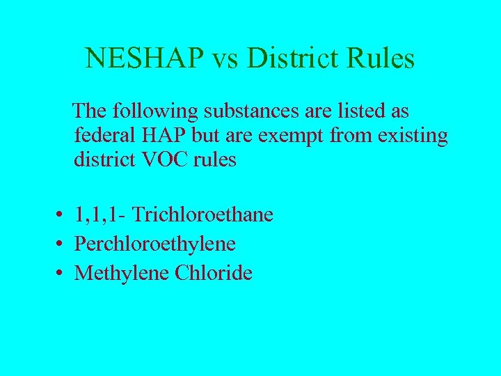 NESHAP vs District Rules The following substances are listed as federal HAP but are