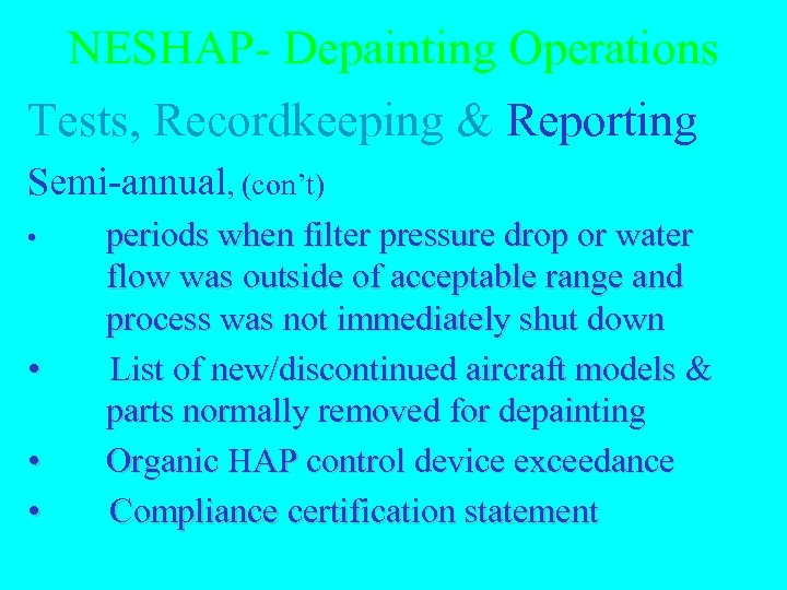 NESHAP- Depainting Operations Tests, Recordkeeping & Reporting Semi-annual, (con’t) • • periods when filter