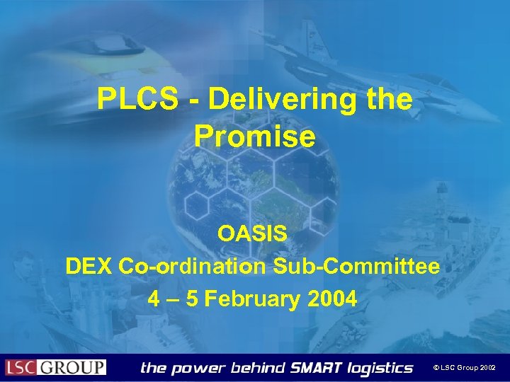 PLCS - Delivering the Promise OASIS DEX Co-ordination Sub-Committee 4 – 5 February 2004
