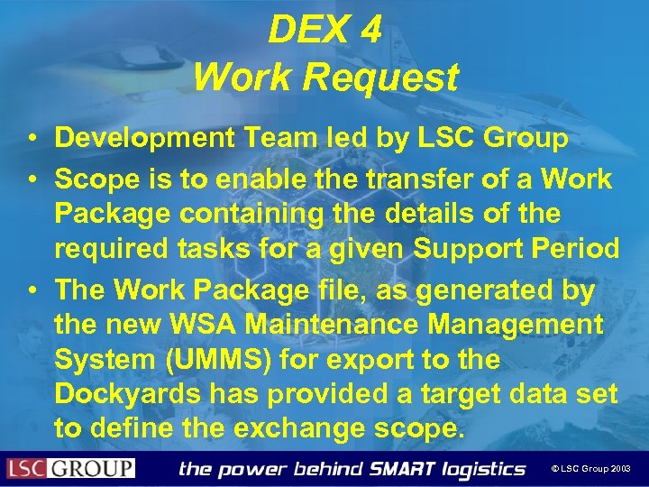 DEX 4 Work Request • Development Team led by LSC Group • Scope is