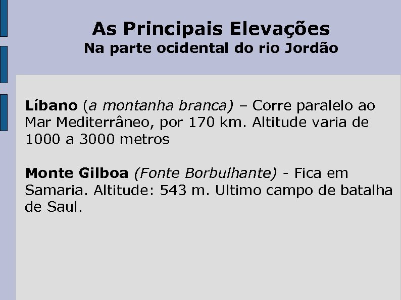 As Principais Elevações Na parte ocidental do rio Jordão Líbano (a montanha branca) –
