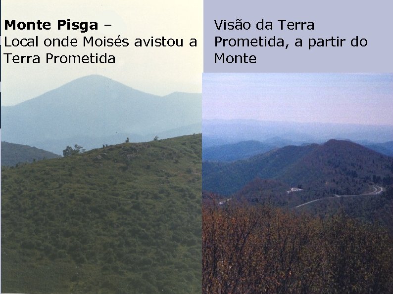 Monte Pisga – Visão da Terra Local onde Moisés avistou a Prometida, a partir