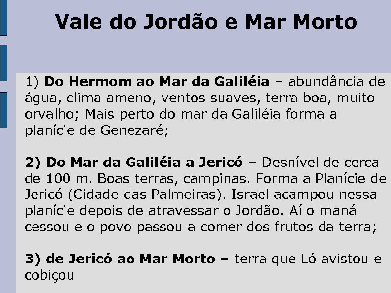 Vale do Jordão e Mar Morto 1) Do Hermom ao Mar da Galiléia –