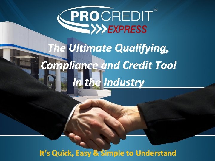 The Ultimate Qualifying, Compliance and Credit Tool In the Industry It’s Quick, Easy &