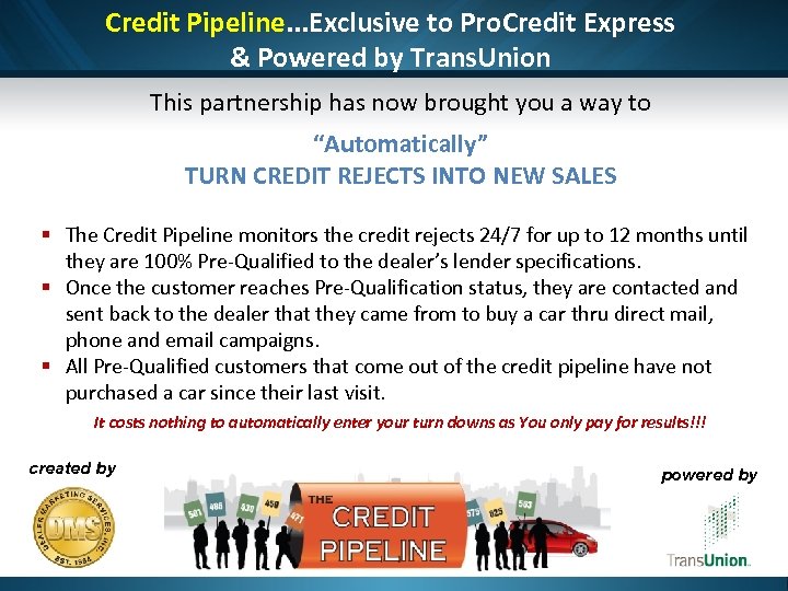 Credit Pipeline. . . Exclusive to Pro. Credit Express & Powered by Trans. Union