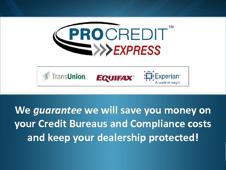 We guarantee we will save you money on your Credit Bureaus and Compliance costs