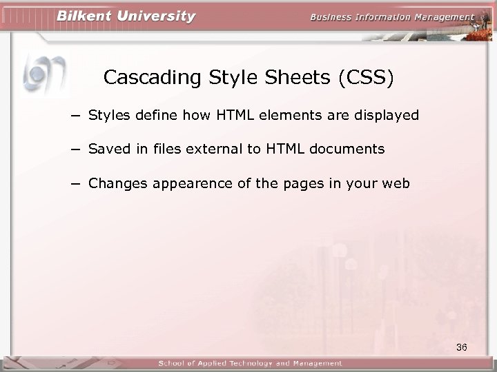 Cascading Style Sheets (CSS) − Styles define how HTML elements are displayed − Saved