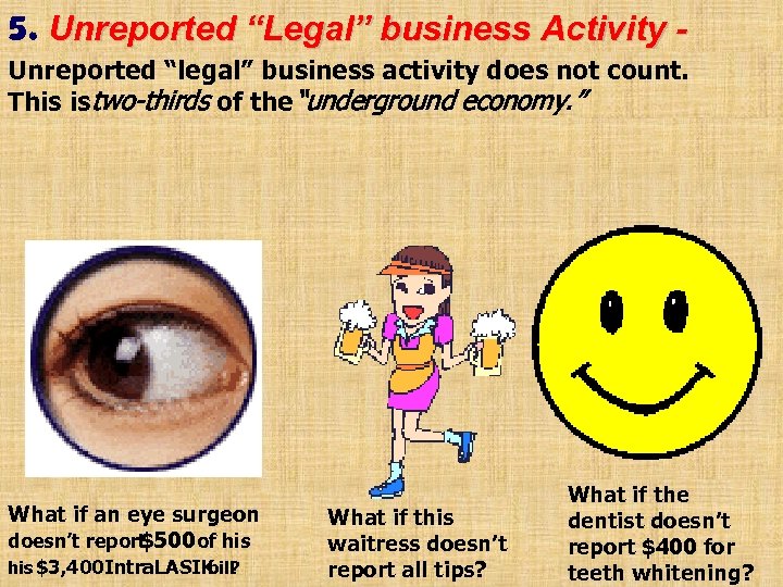 5. Unreported “Legal” business Activity Unreported “legal” business activity does not count. This is