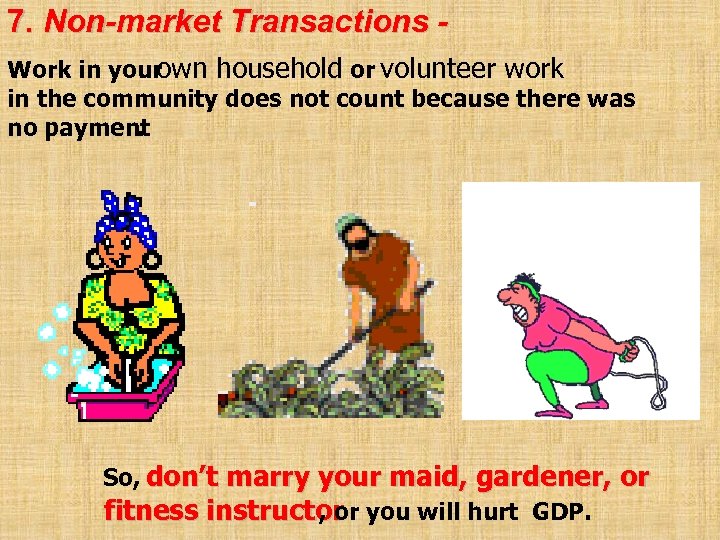 7. Non-market Transactions Work in your own household or volunteer work in the community