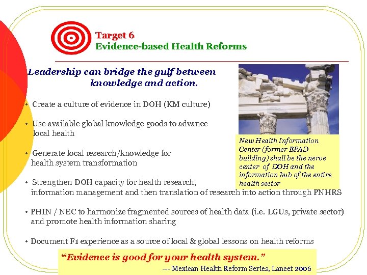 Target 6 Evidence-based Health Reforms Leadership can bridge the gulf between knowledge and action.