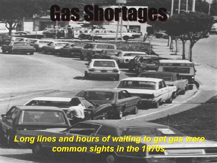 Gas Shortages Long lines and hours of waiting to get gas were common sights