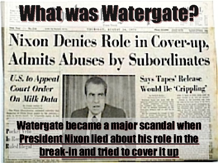 What was Watergate? Watergate became a major scandal when President Nixon lied about his