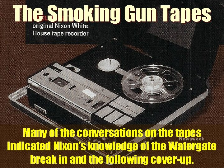 The Smoking Gun Tapes Many of the conversations on the tapes indicated Nixon’s knowledge