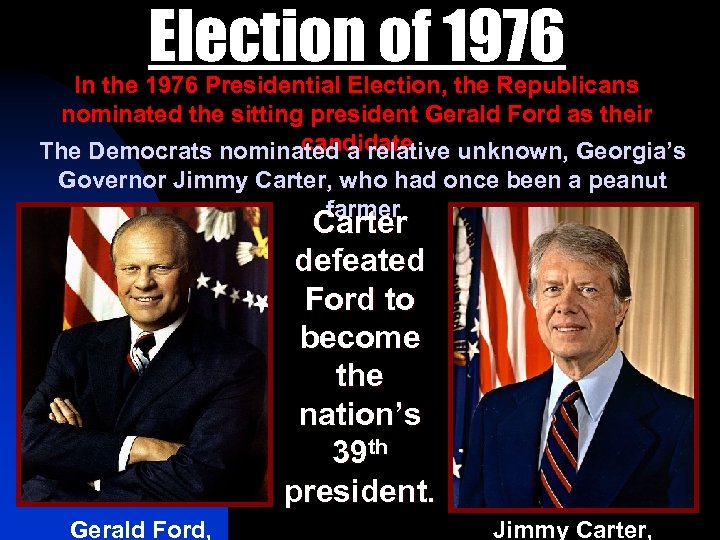 Election of 1976 In the 1976 Presidential Election, the Republicans nominated the sitting president