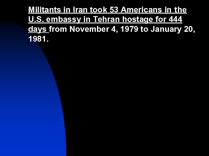 Militants in Iran took 53 Americans in the U. S. embassy in Tehran hostage