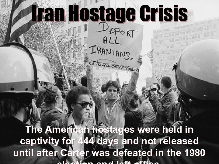 Iran Hostage Crisis The American hostages were held in captivity for 444 days and