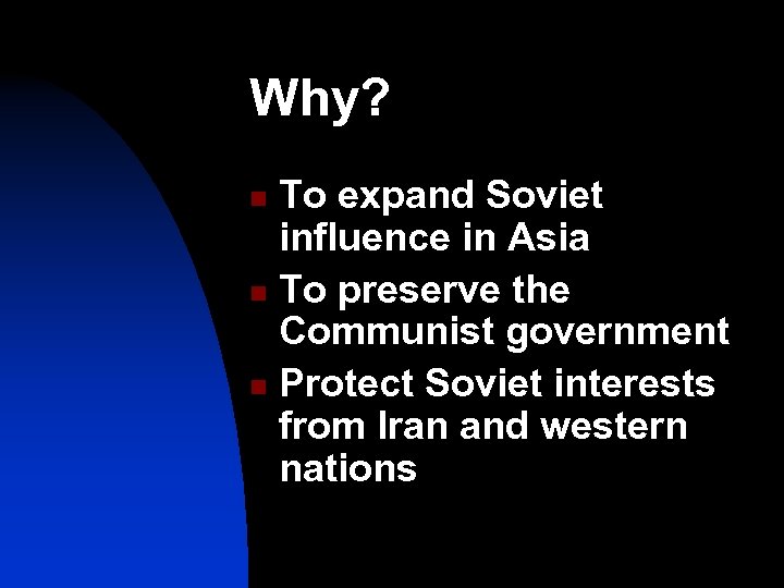 Why? To expand Soviet influence in Asia n To preserve the Communist government n