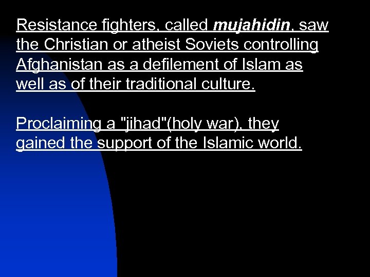 Resistance fighters, called mujahidin, saw the Christian or atheist Soviets controlling Afghanistan as a
