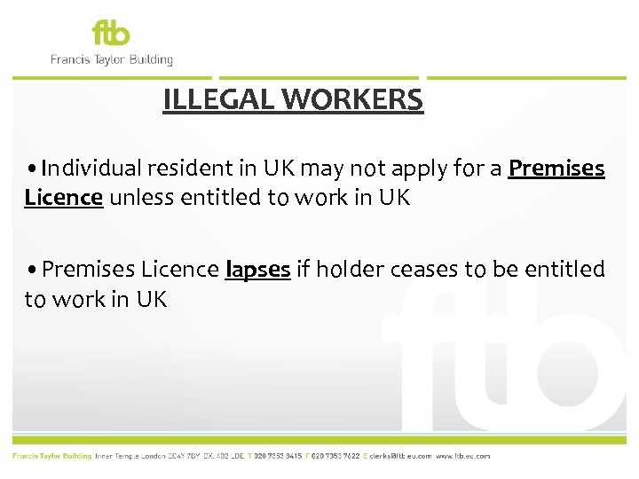 ILLEGAL WORKERS • Individual resident in UK may not apply for a Premises Licence