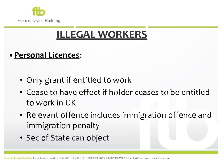 ILLEGAL WORKERS • Personal Licences: • Only grant if entitled to work • Cease