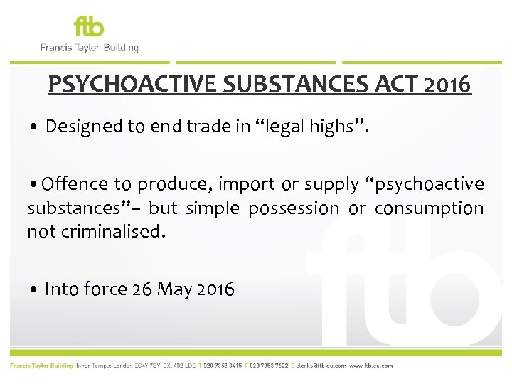 PSYCHOACTIVE SUBSTANCES ACT 2016 • Designed to end trade in “legal highs”. • Offence