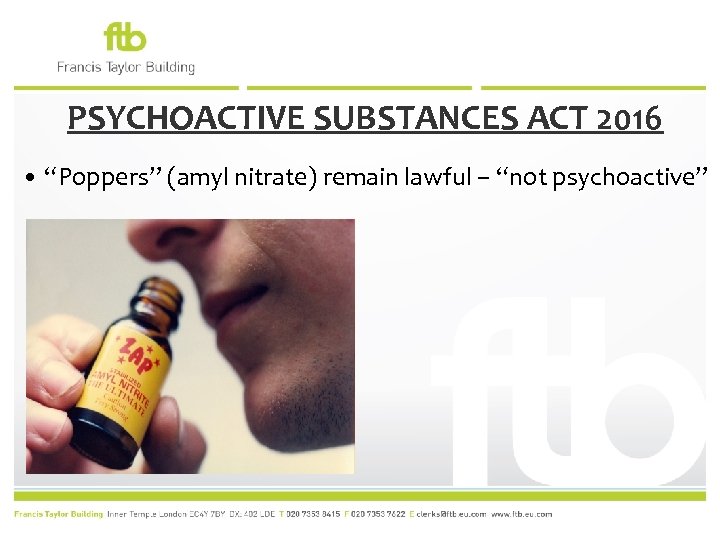 PSYCHOACTIVE SUBSTANCES ACT 2016 • “Poppers” (amyl nitrate) remain lawful – “not psychoactive” 