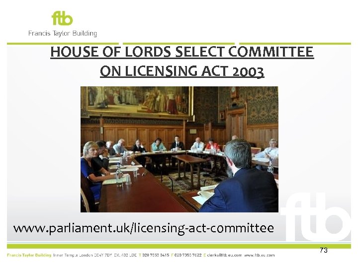 HOUSE OF LORDS SELECT COMMITTEE ON LICENSING ACT 2003 www. parliament. uk/licensing-act-committee 73 