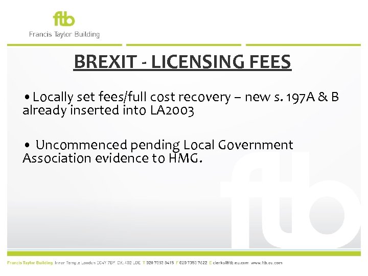 BREXIT - LICENSING FEES • Locally set fees/full cost recovery – new s. 197