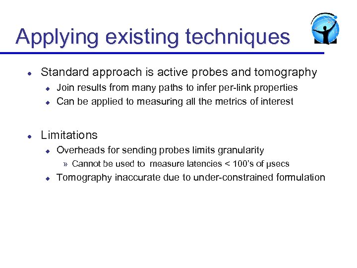 Applying existing techniques l Standard approach is active probes and tomography u u l