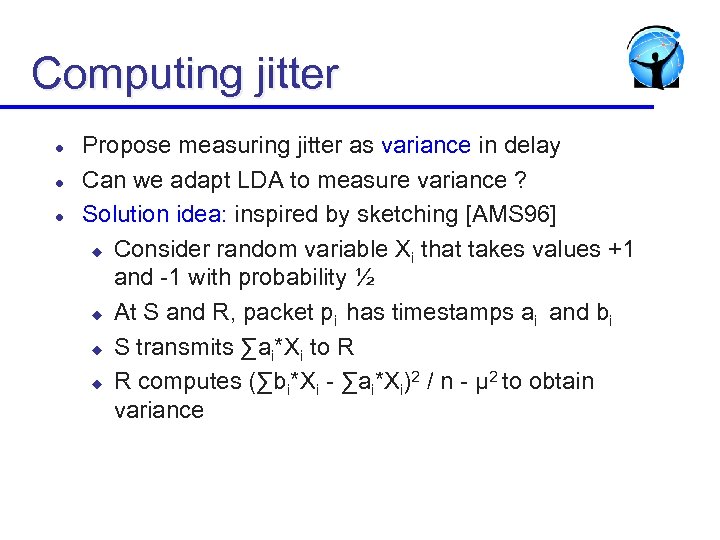 Computing jitter l l l Propose measuring jitter as variance in delay Can we