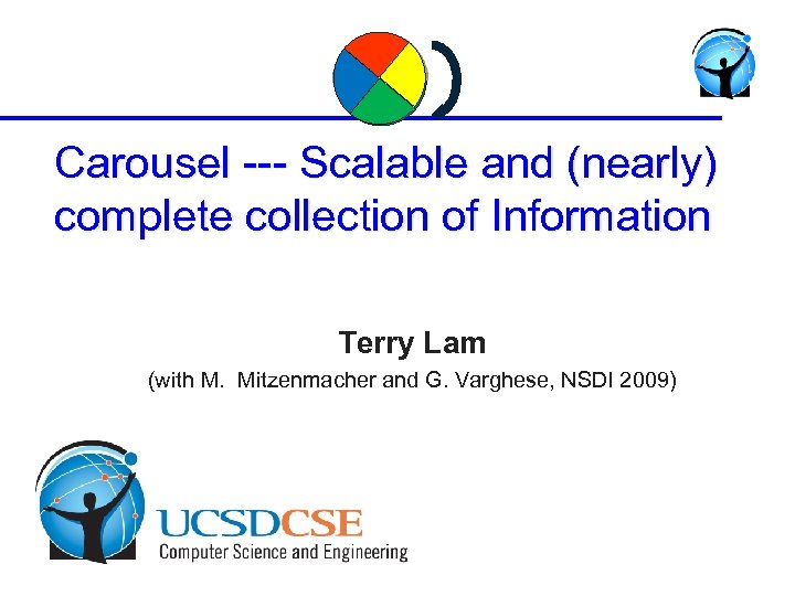 Carousel --- Scalable and (nearly) complete collection of Information Terry Lam (with M. Mitzenmacher