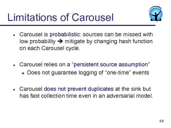 Limitations of Carousel l Carousel is probabilistic: sources can be missed with low probability