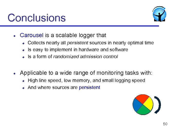 Conclusions l Carousel is a scalable logger that u u u l Collects nearly