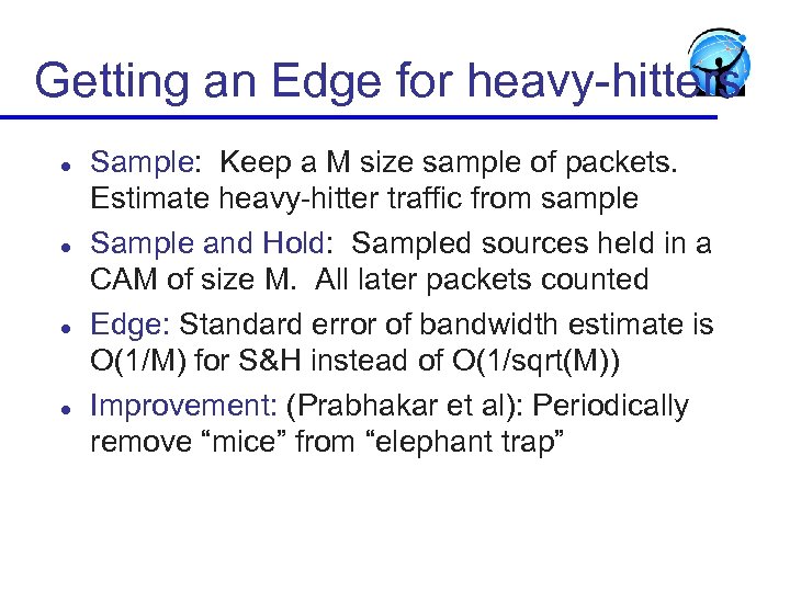 Getting an Edge for heavy-hitters l l Sample: Keep a M size sample of