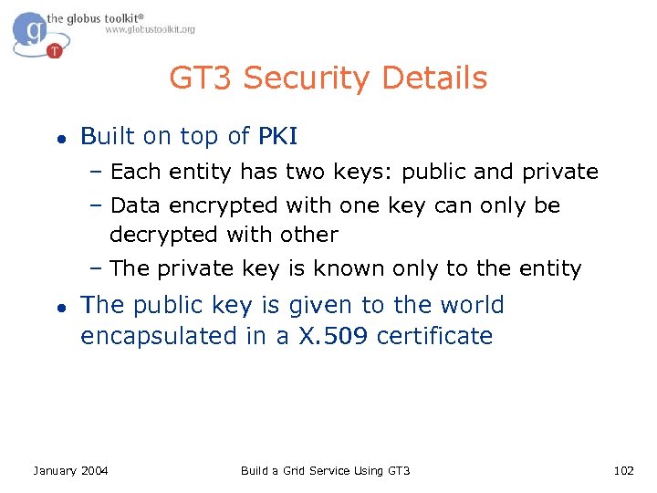 GT 3 Security Details l Built on top of PKI – Each entity has