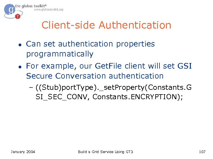 Client-side Authentication l l Can set authentication properties programmatically For example, our Get. File