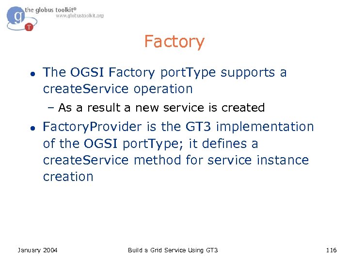 Factory l The OGSI Factory port. Type supports a create. Service operation – As