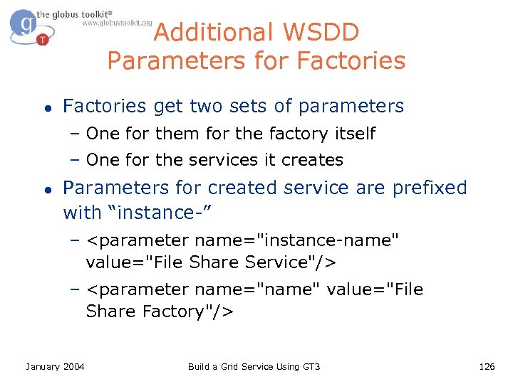 Additional WSDD Parameters for Factories l Factories get two sets of parameters – One