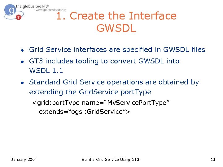 1. Create the Interface GWSDL l l l Grid Service interfaces are specified in